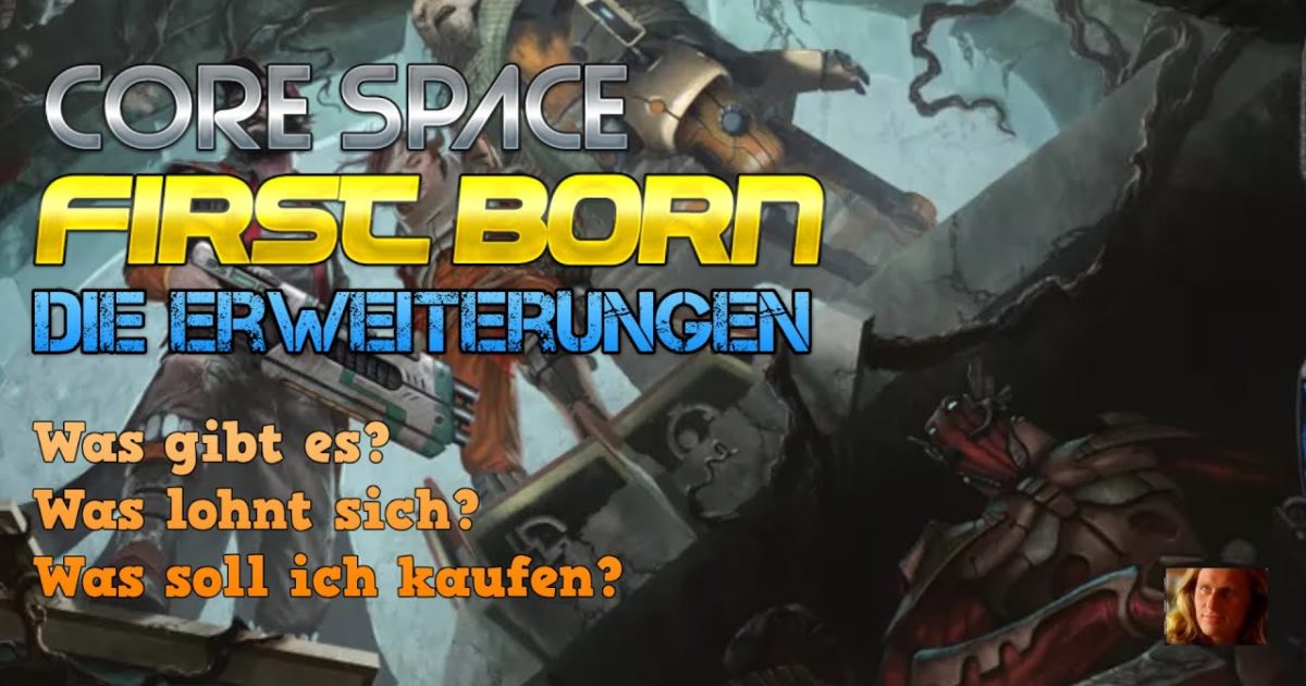 Core Space: First Born – Die Erweiterungen – Was braucht man? Was ist toll? Und was nicht.