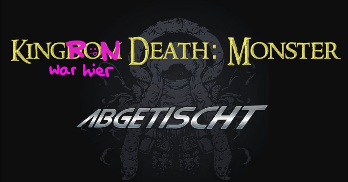 Tschö, Kingdom Death: Monster – ABGETISCHT – Eher nicht so meins – INBOXING