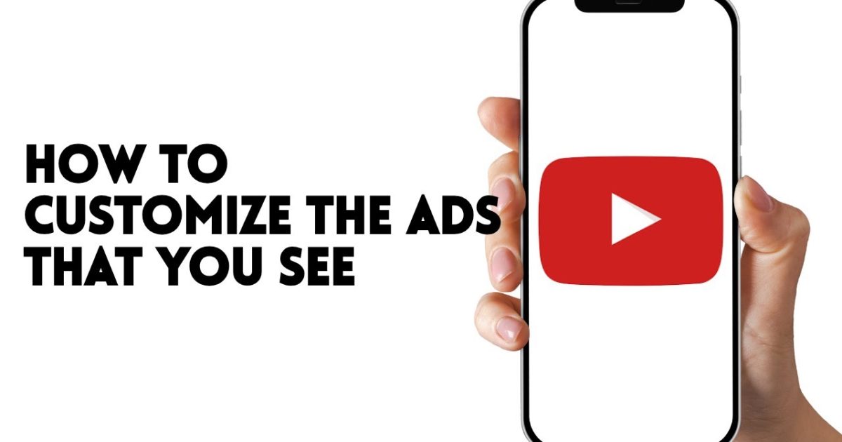 HOW TO CUSTOMIZE THE ADS THAT YOU SEE ON YOUTUBE