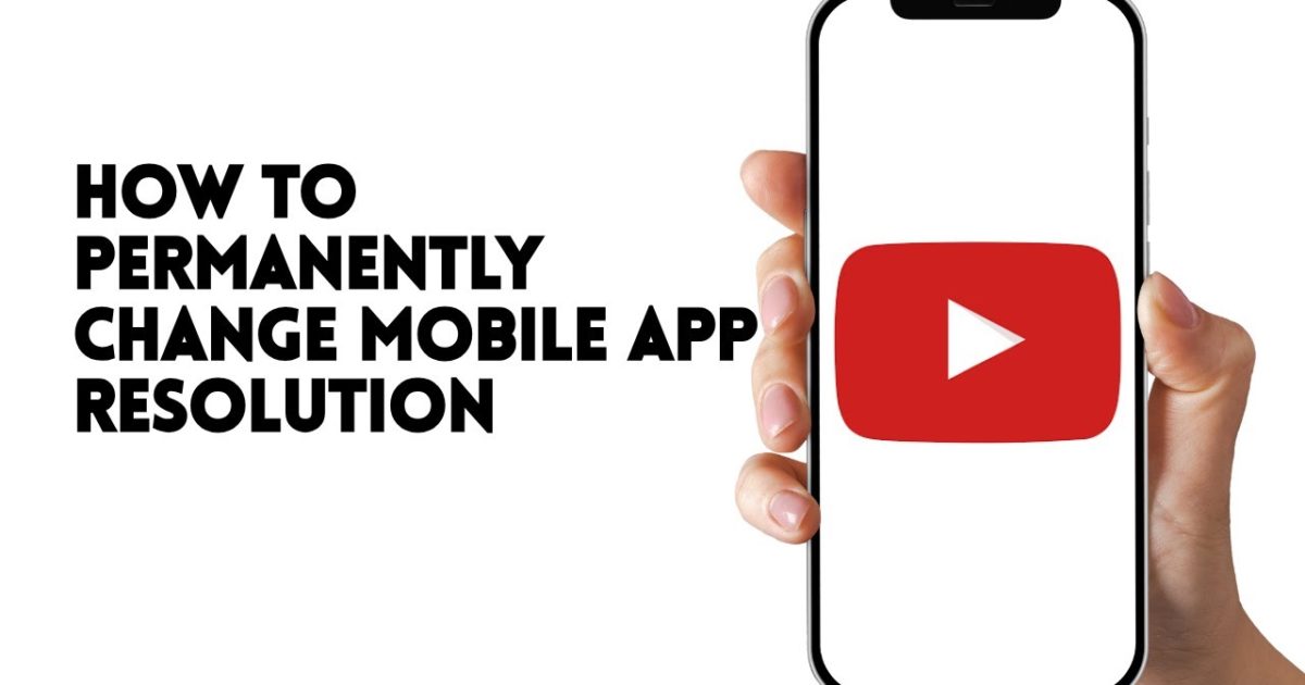 HOW TO PERMANENTLY CHANGE YOUTUBE MOBILE APP RESOLUTION