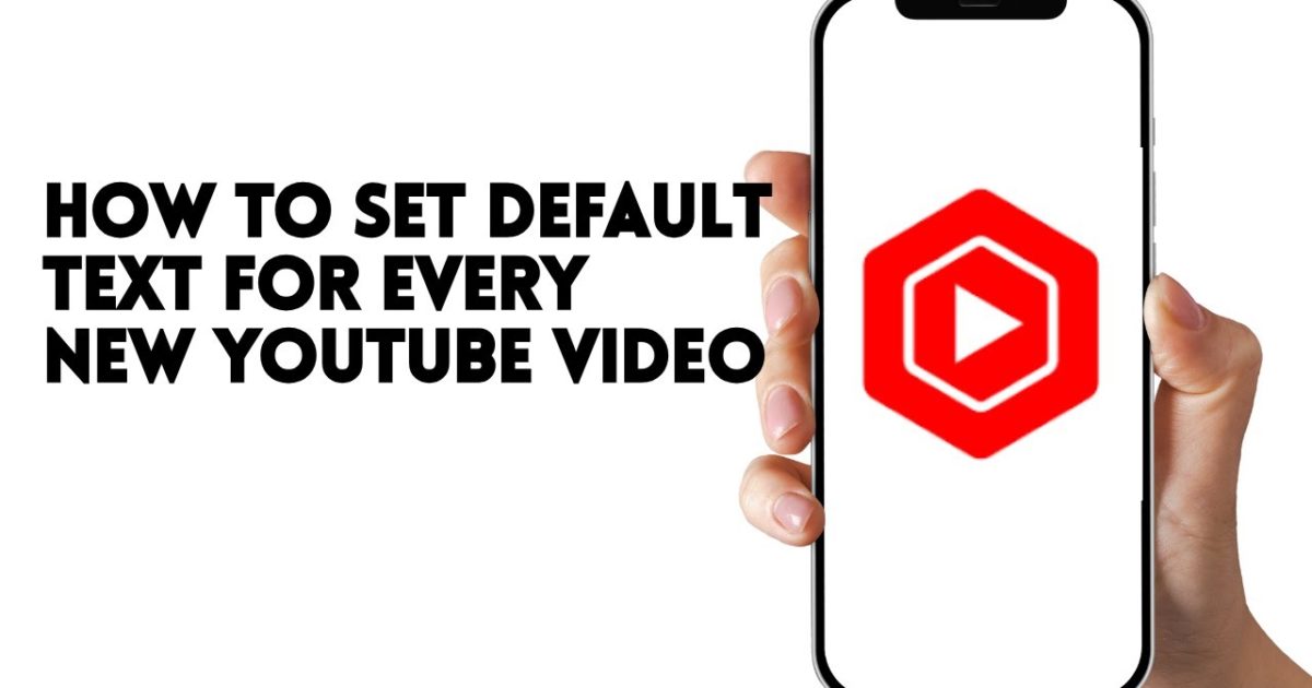 HOW TO SET DEFAULT TEXT FOR EVERY NEW YOUTUBE VIDEO